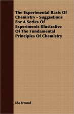 The Experimental Basis of Chemistry - Suggestions for a Series of Experiments Illustrative of the Fundamental Principles of Chemistry: An English Epic - Books 1-XII