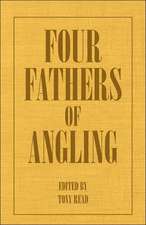 Four Fathers of Angling - Biographical Sketches on the Sporting Lives of Izaak Walton, Charles Cotton, Thomas Tod Stoddart & John Younger