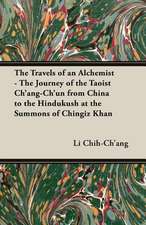 The Travels of an Alchemist - The Journey of the Taoist Ch'ang-Ch'un from China to the Hindukush at the Summons of Chingiz Khan