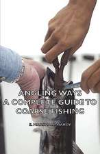 Angling Ways - A Complete Guide to Coarse Fishing