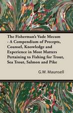 The Fisherman's Vade Mecum - A Compendium of Precepts, Counsel, Knowledge and Experience in Most Matters Pertaining to Fishing for Trout, Sea Trout, S: Iron Workers and Tool Makers