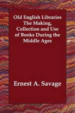 Old English Libraries the Making, Collection and Use of Books During the Middle Ages