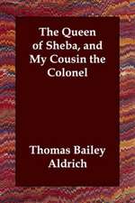 The Queen of Sheba, and My Cousin the Colonel