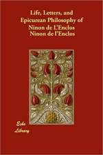 Life, Letters, and Epicurean Philosophy of Ninon de L'Enclos