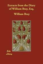 Extracts from the Diary of William Bray, Esq.