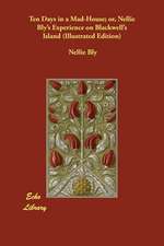 Ten Days in a Mad-House; or, Nellie Bly's Experience on Blackwell's Island (Illustrated Edition)