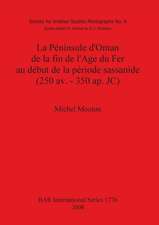 La Peninsule D'Oman de La Fin de L'Age Du Fer Au Debut de La Periode Sassanide (250 AV. - 350 AP. Jc)