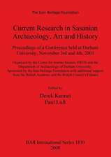 Current Research in Sasanian Archaeology, Art and History