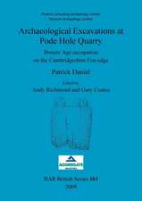 Archaeological Excavations at Pode Hole Quarry: Bronze Age Occupation on the Cambridgeshire Fen-Edge