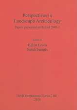 Perspectives in Landscape Archaeology: Papers Presented at Oxford 2003-5