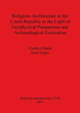 Religious Architecture in the Czech Republic in the Light of Geophysical Prospection and Archaeological Excavation