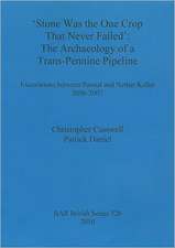 Stone Was the One Crop That Never Failed: The Archaeology of a Trans-Pennine Pipeline. Excavations Between Pannal and Nether Kellet 2006-2007