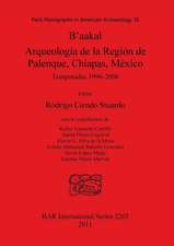 B'Aakal Arqueologia de La Region de Palenque, Chiapas, Mexico