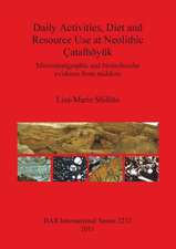 Daily Activities, Diet and Resource Use at Neolithic Catalhoyuk