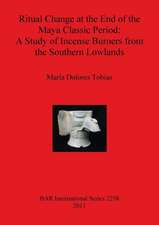 Ritual Change at the End of the Maya Classic Period: A Study of Incense Burners from the Southern Lowlands