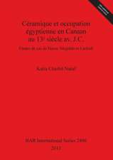 Ceramique Et Occupation Egyptienne En Canaan Au 13e Siecle AV. J.C. Etudes de Cas de Hazor, Megiddo Et Lachish