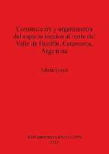 Construccion y Organizacion del Espacio Incaico Al Norte del Valle de Hualfin, Catamarca, Argentina