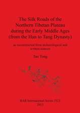 Silk Roads of the Northern Tibetan Plateau During the Early Middle Ages: (From the Han to Tang Dynasty)