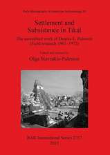 Settlement and Subsistence in Tikal: The Assembled Work of Dennis E. Puleston (Field Research 19611972)