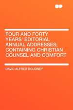 Four and Forty Years' Editorial Annual Addresses; Containing Christian Counsel and Comfort