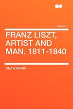 Franz Liszt, Artist and Man. 1811-1840 Volume 1