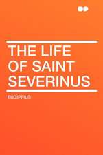 The Life of Saint Severinus