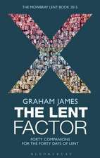 The Lent Factor: Forty Companions for the Forty Days of Lent: The Mowbray Lent Book 2015