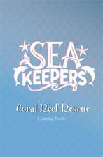 Sea Keepers: Coral Reef Rescue