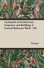 Cyclopedia of Architecture, Carpentry and Building; A General Reference Work - VII