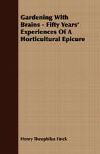 Gardening with Brains - Fifty Years' Experiences of a Horticultural Epicure