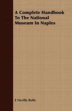 A Complete Handbook to the National Museum in Naples: The Man and His Work