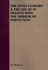 The Little Flowers' & the Life of St Francis with the 'Mirror of Perfection'