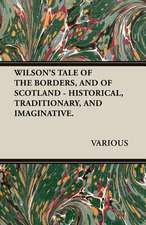 Wilson's Tale of the Borders, and of Scotland - Historical, Traditionary, and Imaginative.: A Goblin Story of Some Bells That Rang an Old Year Out and a New Year in