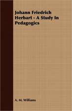 Johann Friedrich Herbart - A Study in Pedagogics: A Series of Lectures