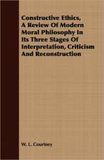 Constructive Ethics, a Review of Modern Moral Philosophy in Its Three Stages of Interpretation, Criticism and Reconstruction: A Practical Guide to Modern Methods of Growing the Rose for Market Purposes