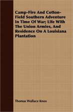 Camp-Fire and Cotton-Field Southern Adventure in Time of War; Life with the Union Armies, and Residence on a Louisiana Plantation: A Story of the Maine Woods