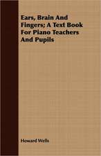 Ears, Brain and Fingers; A Text Book for Piano Teachers and Pupils: A Paper Read Before the Society