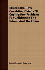 Educational Toys Consisting Chiefly of Coping-Saw Problems for Children in the School and the Home