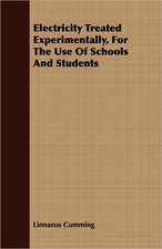 Electricity Treated Experimentally, for the Use of Schools and Students: Intellectual, Moral, and Physical