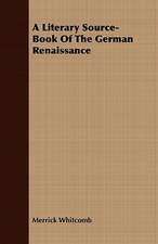 A Literary Source-Book of the German Renaissance: Being the Final Memorials of Charles Lamb, Never Before Published. by Thomas Noon Talfourd