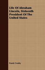 Life of Abraham Lincoln, Sixteenth President of the United States: The Hand of the Prophet -- Children of Granada -- The Turtle Dove -- This Youth-Gentlemen -- The Striker -- Murdering