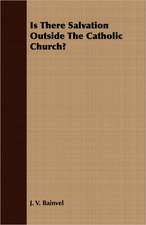 Is There Salvation Outside the Catholic Church?: A Study in the Historical Development of the Foreshadowings of the Christ in the Old Testament and Beyon