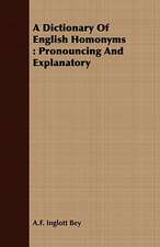 A Dictionary of English Homonyms: Pronouncing and Explanatory