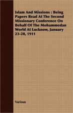 Islam and Missions: Being Papers Read at the Second Missionary Conference on Behalf of the Mohammedan World at Lucknow, January 23-28, 191