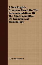 A New English Grammar Based on the Recommendations of the Joint Committee on Grammatical Terminology: A Poem in Two Cantos