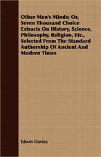 Other Men's Minds; Or, Seven Thousand Choice Extracts on History, Science, Philosophy, Religion, Etc., Selected from the Standard Authorship of Ancien: The Effect of American Immigration Laws, Regulations, and Judicial Decisions Upon the Chinese and Japanese on the Amer