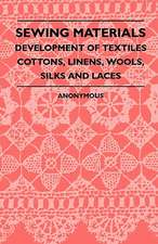 Sewing Materials - Development Of Textiles Cottons, Linens, Wools, Silks And Laces