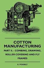 Cotton Manufacturing - Part II. - Combing, Drawing, Roller Covering And Fly Frames