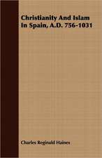 Christianity and Islam in Spain, A.D. 756-1031: A Course of Lectures