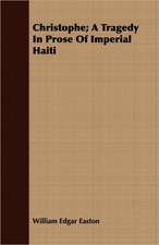 Christophe; A Tragedy in Prose of Imperial Haiti